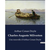 Charles-auguste Milverton : Une Nouvelle D'Arthur Conan Doyle