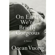 On Earth We Are Briefly Gorgeous