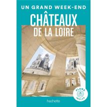 Châteaux De La Loire Guide Un Grand Week-end