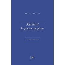 Machiavel. Le Pouvoir Du Prince