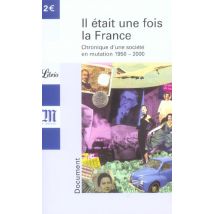 Il Etait Une Fois La France - Chronique D'Une Societe En Mutation, 1950-2000