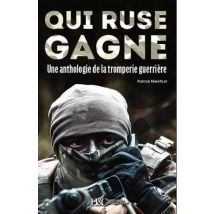 Qui Ruse Gagne ! Une Anthologie De La Tromperie Guerrière