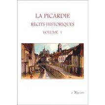 La Picardie : Récits Historiques Tome 1