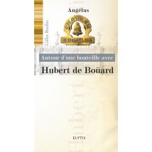 Autour D'Une Bouteille Avec : Autour D?une Bouteille Avec Hubert De Boüard - Angélus