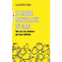 Le Monde Merveilleux Du Gras : Tout Sur Ces Rondeurs Qui Nous Habitent