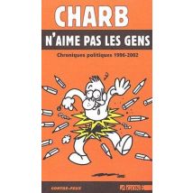 Charb N'Aime Pas Les Gens : Chroniques Politiques 1992-2002