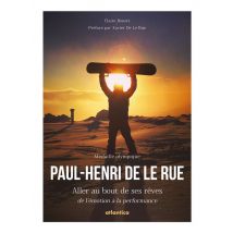 Paul-henri De Le Rue - Aller Au Bout De Ses Rêves - De L'Émotion À La Performance