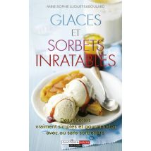Glaces Et Sorbets Inratables - Des Recettes Vraiment Simples Et Gourmandes Avec Ou Sans Sorbetière