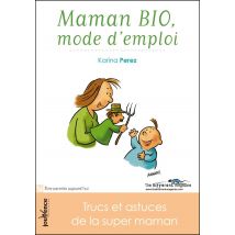 Maman Bio, Mode D'Emploi - Trucs Et Astuces De La Super Maman