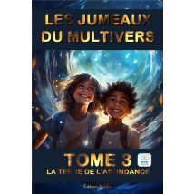 Les Jumeaux Du Multivers Tome 3 : La Terre De L'Abondance