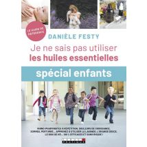 Je Ne Sais Pas Utiliser Les Huiles Essentielles - Spécial Enfant
