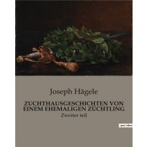 Zuchthausgeschichten Von Einem Ehemaligen Züchtling : Zweiter Teil
