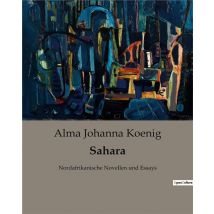 Sahara : Nordafrikanische Novellen Und Essays