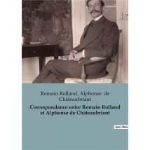 Correspondance Entre Romain Rolland Et Alphonse De Châteaubriant