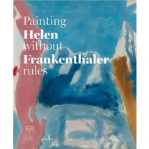Helen Frankenthaler : Painting Without Rules