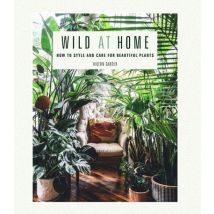 Wild At Home - How To Style And Care For Beautiful Plants
