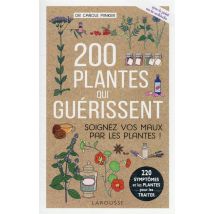 200 Plantes Qui Guérissent : Soignez Vos Maux Par Les Plantes !