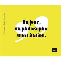 Calendrier Perpétuel De Philosophie : Un Jour, Un Philosophe, Une Citation