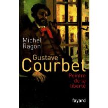 Gustave Courbet : Peintre De La Liberté - - PAS DE MARQUE -