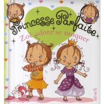Princesse Parfaite Tome 11 : Zoé Adore Se Moquer