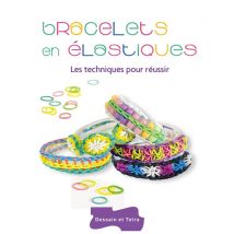 Bracelets En Élastiques - Les Techniques Pour Réussir