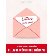 Letters Never Sent : Lettres Jamais Envoyées, La Thérapie Par L'Écriture