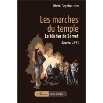 Les Marches Du Temple : Le Bûcher De Servet, Genève 1553