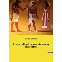 L'Au-dela Et La Survivances Des Etres