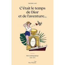 C'Était Le Temps De Dior Et De L'Aventure... Récit Autobiographique (1963-1972)
