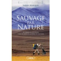 Sauvage Par Nature - De Sibérie En Australie, 3 Ans De Marche Extrême En Solitaire