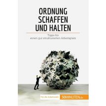 Ordnung Schaffen Und Halten : Tipps Für Einen Gut Strukturierten Arbeitsplatz