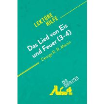 Das Lied Von Eis Und Feuer (3-4) Von George R. R. Martin (lektürehilfe) : Detaillierte Zusammenfassung, Personenanalyse Und Interpretation
