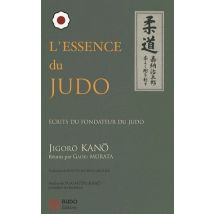 L'Essence Du Judo : Ecrits Du Fondateur Du Judo