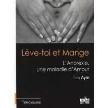 Lève-toi Et Mange - L'Anorexie, Une Maladie D'Amour