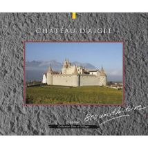 Château D'Aigle - 800 Ans D'Histoire