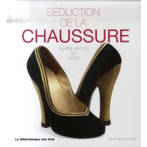 Séduction De La Chaussure - Quatre Siècles De Mode