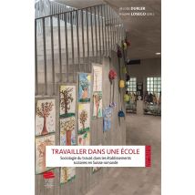 Travailler Dans Une École : Sociologie Du Travail Dans Les Établissements Scolaires En Suisse Romande