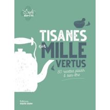 Tisanes Aux Mille Vertus - 80 Recettes Plaisir & Bien-être