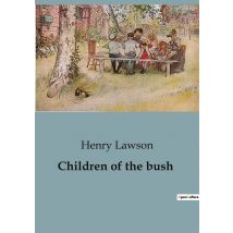 Children Of The Bush : Exploring The Human Spirit In The Australian Outback