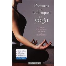 Postures & Techniques Du Yoga - S'Initier À La Pratique Du Yoga Au Quotidien !