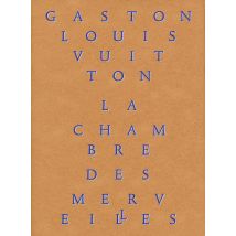 La Chambre Des Merveilles - Les Collections De Gaston-louis Vuitton