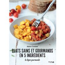 Plats Sains Et Gourmands En 5 Ingrédients : La Ligne Gourmande