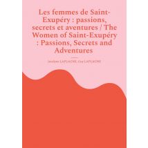 Les Femmes De Saint-exupéry : Passions, Secrets Et Aventures / The Women Of Saint-exupéry : Passions, Secrets And Adventures