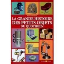 Grande Histoire Des Petits Objets Du ...