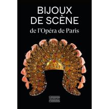 Bijoux De Scène De L'Opéra De Paris : Du Second Empire À Nos Jours
