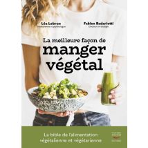 La Meilleure Façon De Manger Végétal : La Bible De L'Alimentation Végétalienne Et Végétarienne
