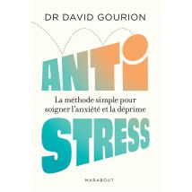 Anti Stress : La Méthode Simple Pour Soigner L'Anxiété Et La Déprime