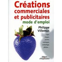 Créations Commerciales Et Publicitaires : Mode D'Emploi (2e Édition)
