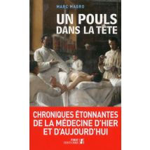 Un Pouls Dans La Tête - Chroniques Étonnantes De La Médecine D'Hier Et D'Aujourd'hui