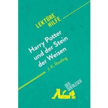 Harry Potter Und Der Stein Der Weisen Von J K. Rowling (lektürehilfe) : Detaillierte Zusammenfassung, Personenanalyse Und Interpretation